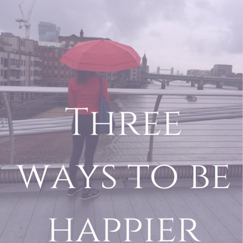 Three Ways to Be Happier