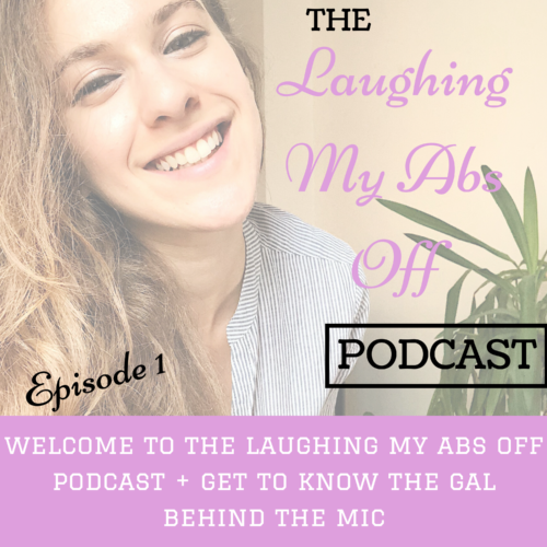 Episode 1: Welcome to The Laughing My Abs Off Podcast + Get To Know The Gal Behind The Mic