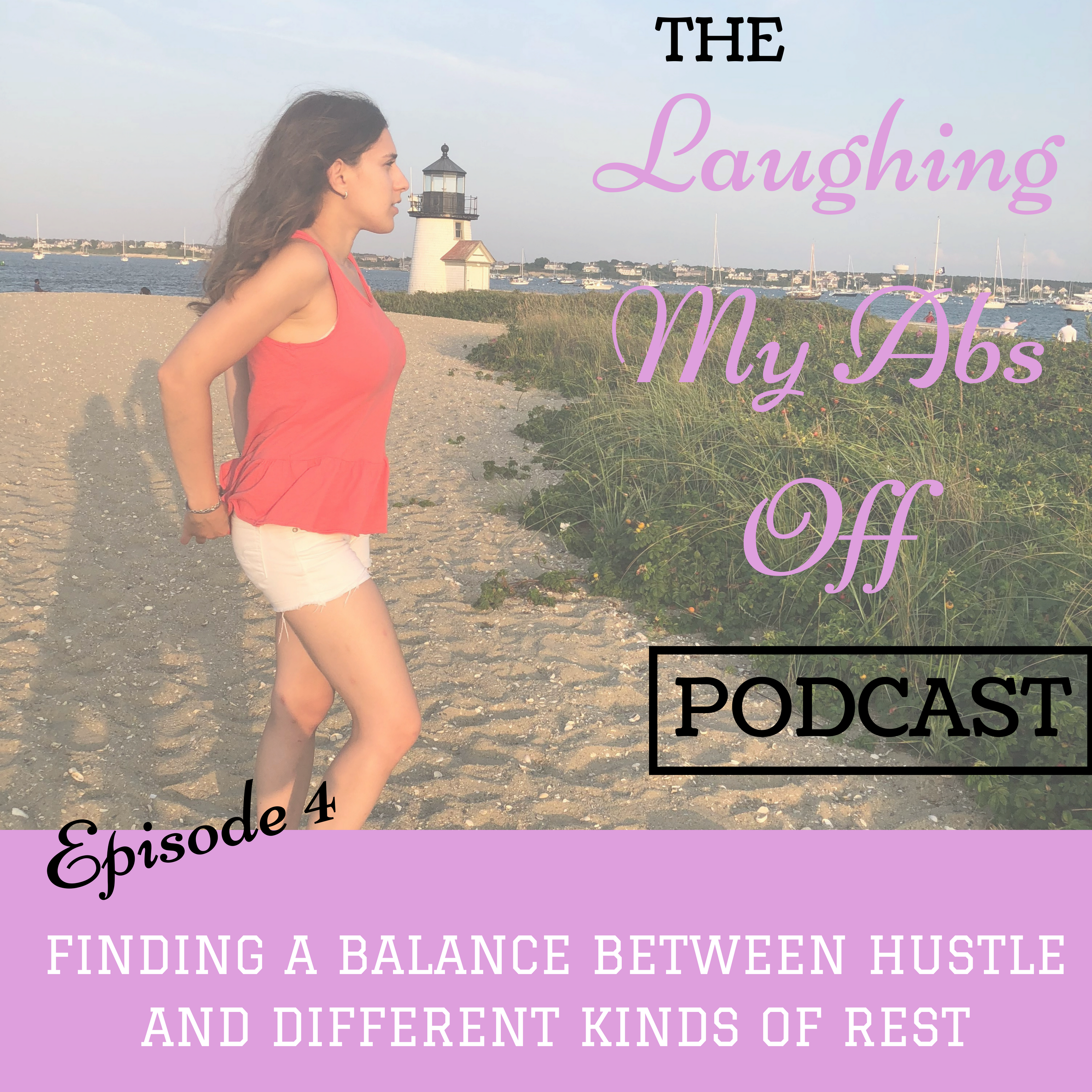 the laughing my abs off podcast episode 4 hustle rest